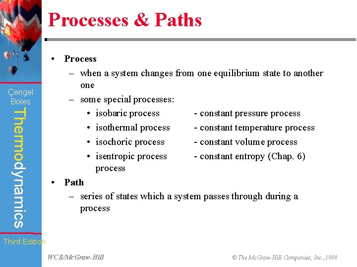 Processes & Paths Çengel Boles Thermodynamics • Process – when a system changes from