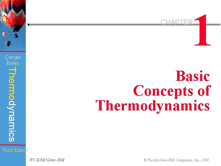 1 CHAPTER Çengel Boles Thermodynamics Basic Concepts of Thermodynamics Third Edition WCB/Mc. Graw-Hill ©