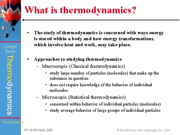 What is thermodynamics? Çengel Boles • The study of thermodynamics is concerned with ways