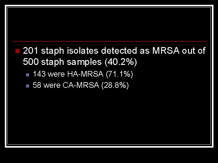 n 201 staph isolates detected as MRSA out of 500 staph samples (40. 2%)