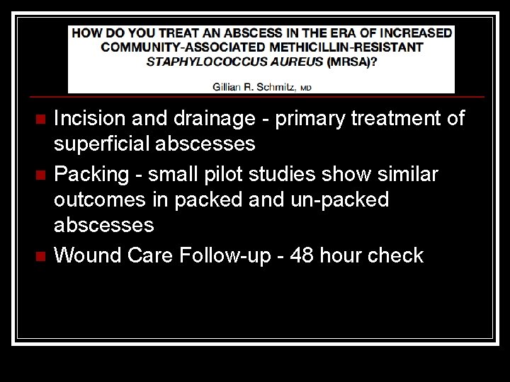 n n n Incision and drainage - primary treatment of superficial abscesses Packing -