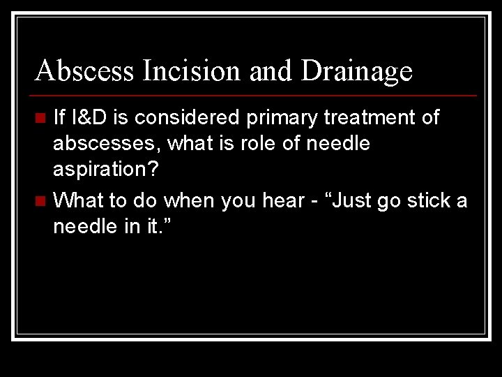 Abscess Incision and Drainage If I&D is considered primary treatment of abscesses, what is