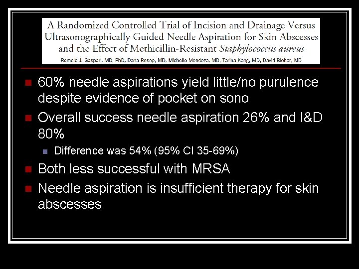 n n 60% needle aspirations yield little/no purulence despite evidence of pocket on sono