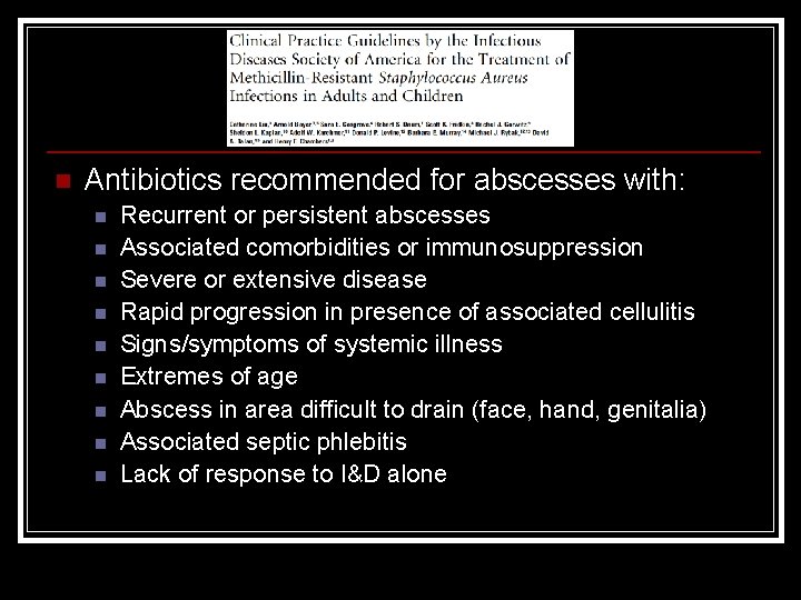 n Antibiotics recommended for abscesses with: n n n n n Recurrent or persistent