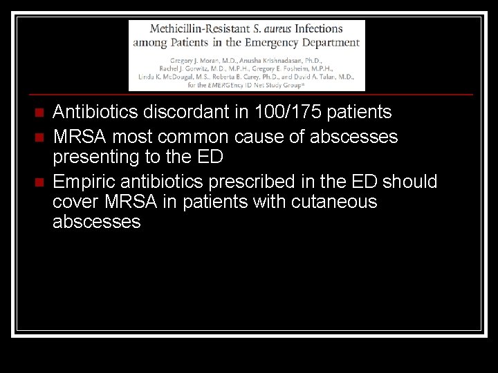 n n n Antibiotics discordant in 100/175 patients MRSA most common cause of abscesses