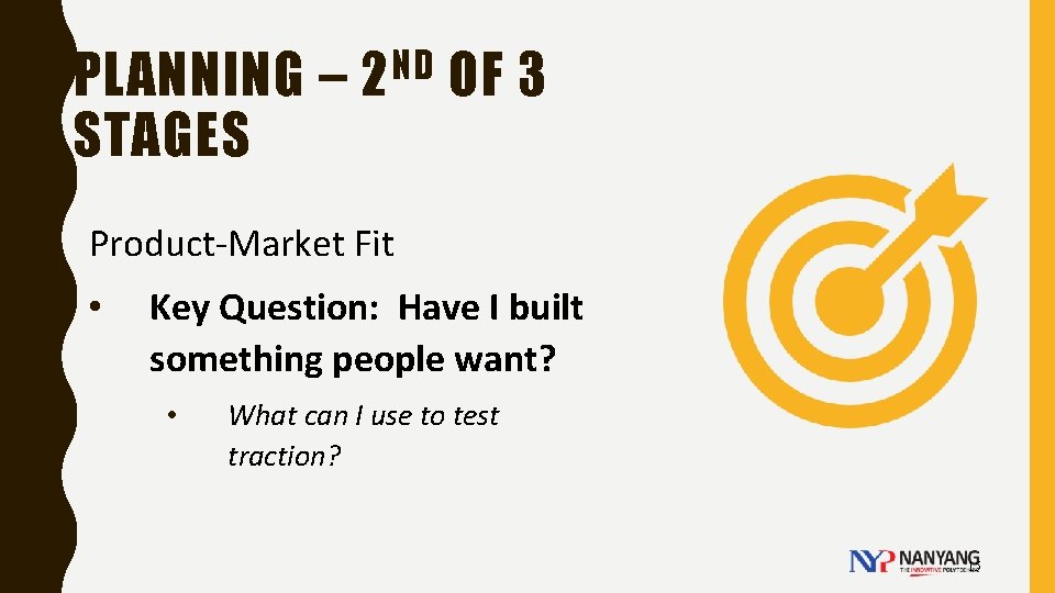 PLANNING – 2 ND OF 3 STAGES Product-Market Fit • Key Question: Have I