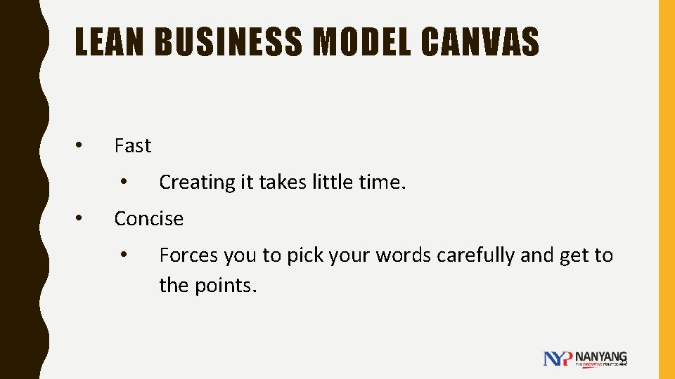 LEAN BUSINESS MODEL CANVAS • Fast • • Creating it takes little time. Concise