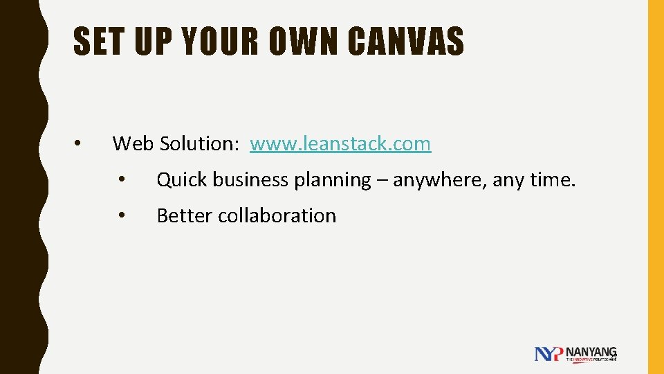 SET UP YOUR OWN CANVAS • Web Solution: www. leanstack. com • Quick business