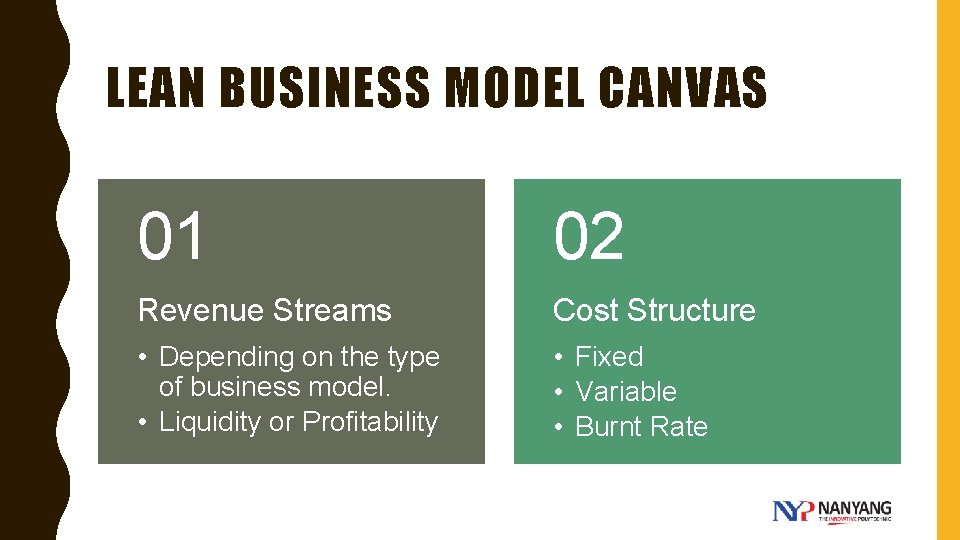 LEAN BUSINESS MODEL CANVAS 01 02 Revenue Streams Cost Structure • Depending on the