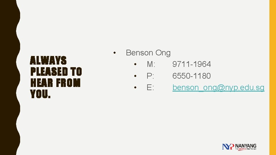 ALWAYS PLEASED TO HEAR FROM YOU. • Benson Ong • M: 9711 -1964 •