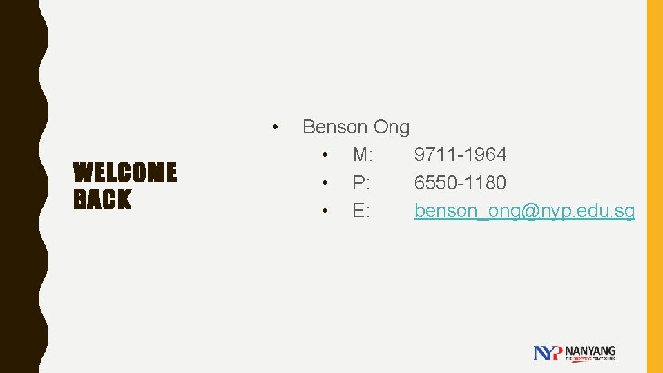  • WELCOME BACK Benson Ong • M: 9711 -1964 • P: 6550 -1180