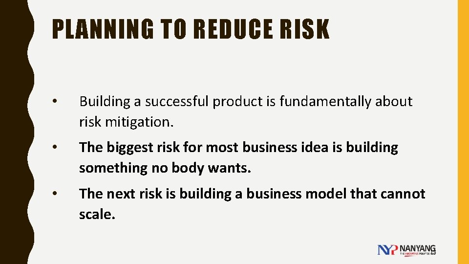 PLANNING TO REDUCE RISK • Building a successful product is fundamentally about risk mitigation.