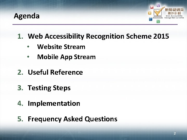 Agenda 1. Web Accessibility Recognition Scheme 2015 • • Website Stream Mobile App Stream