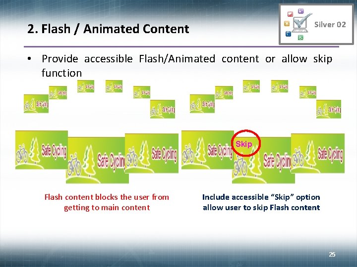 Silver 02 2. Flash / Animated Content • Provide accessible Flash/Animated content or allow