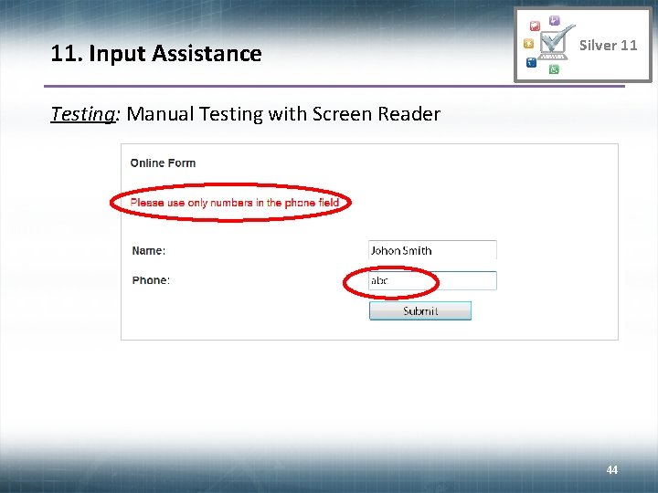 11. Input Assistance Silver 11 Testing: Manual Testing with Screen Reader 44 44 