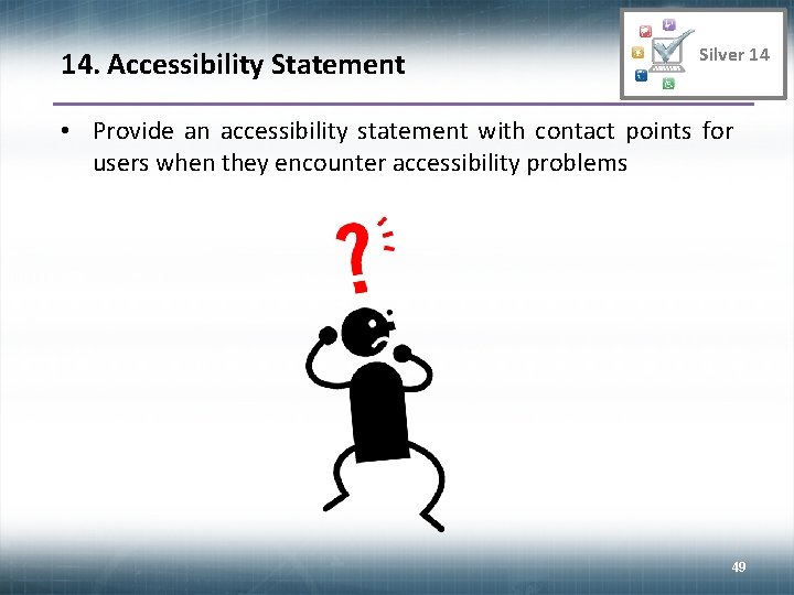 14. Accessibility Statement Silver 14 • Provide an accessibility statement with contact points for