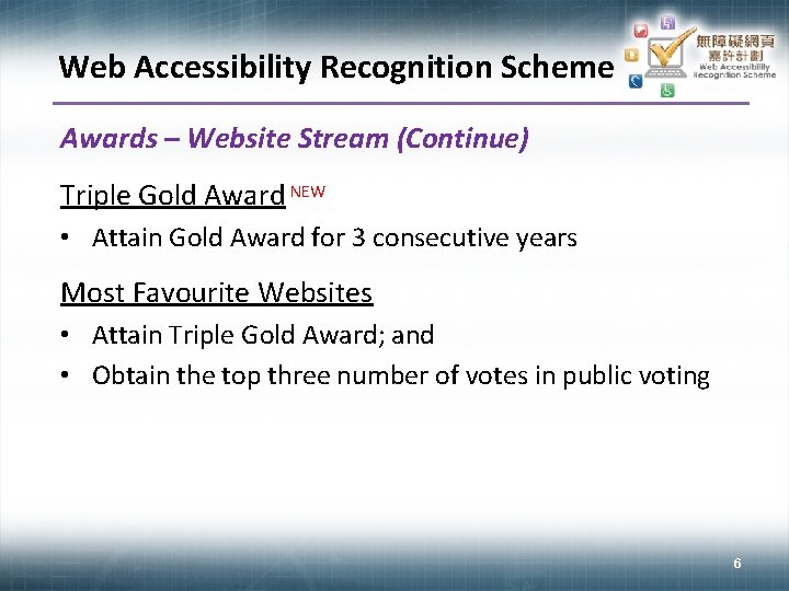 Web Accessibility Recognition Scheme Awards – Website Stream (Continue) Triple Gold Award NEW •