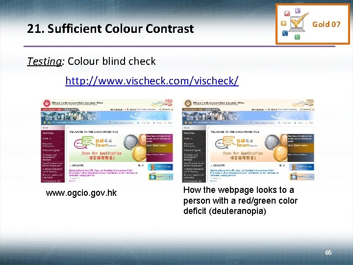 21. Sufficient Colour Contrast Gold 07 Testing: Colour blind check http: //www. vischeck. com/vischeck/
