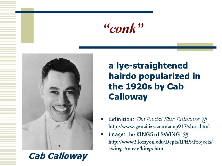 “conk” a lye-straightened hairdo popularized in the 1920 s by Cab Calloway w definition: