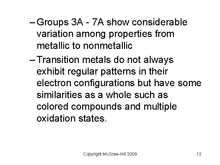 – Groups 3 A - 7 A show considerable variation among properties from metallic