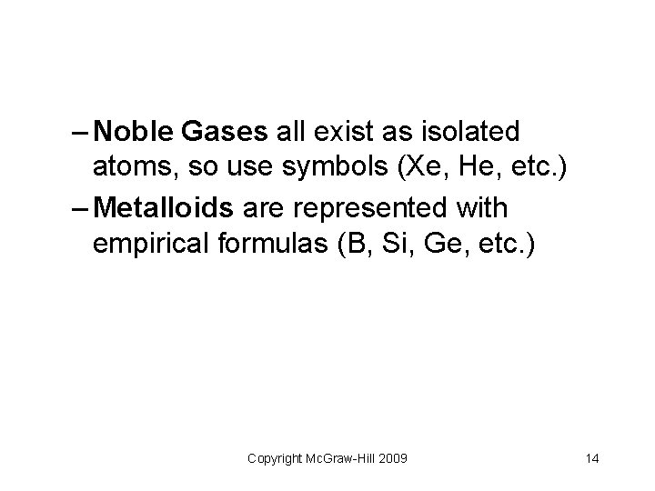 – Noble Gases all exist as isolated atoms, so use symbols (Xe, He, etc.