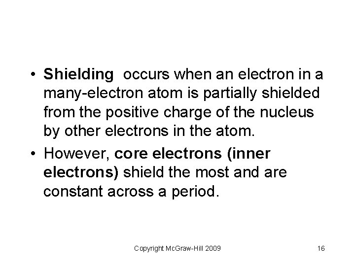  • Shielding occurs when an electron in a many-electron atom is partially shielded
