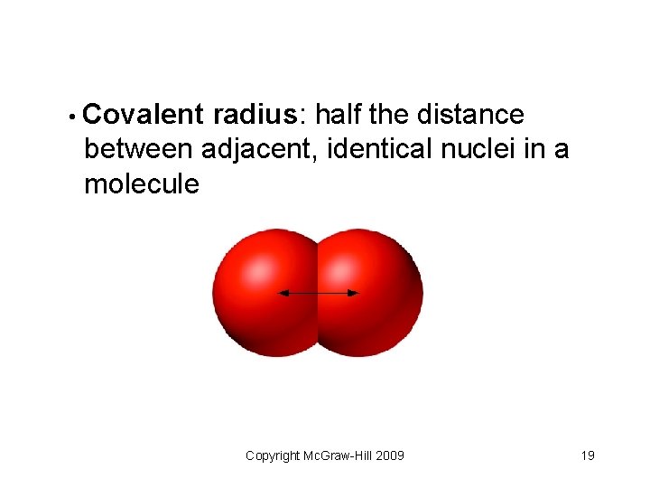 • Covalent radius: half the distance between adjacent, identical nuclei in a molecule