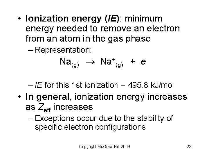  • Ionization energy (IE): minimum energy needed to remove an electron from an