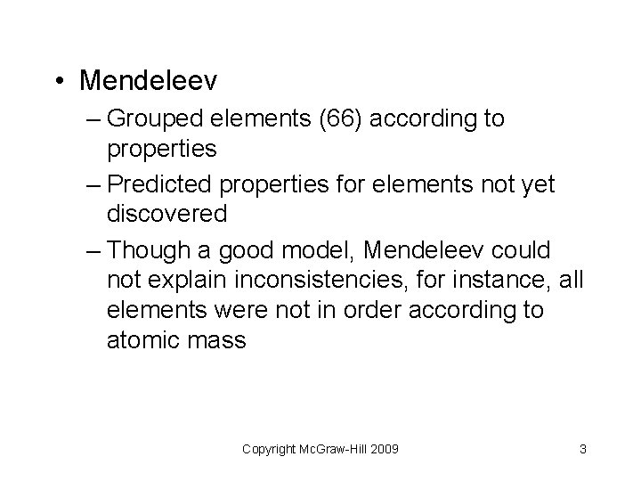  • Mendeleev – Grouped elements (66) according to properties – Predicted properties for