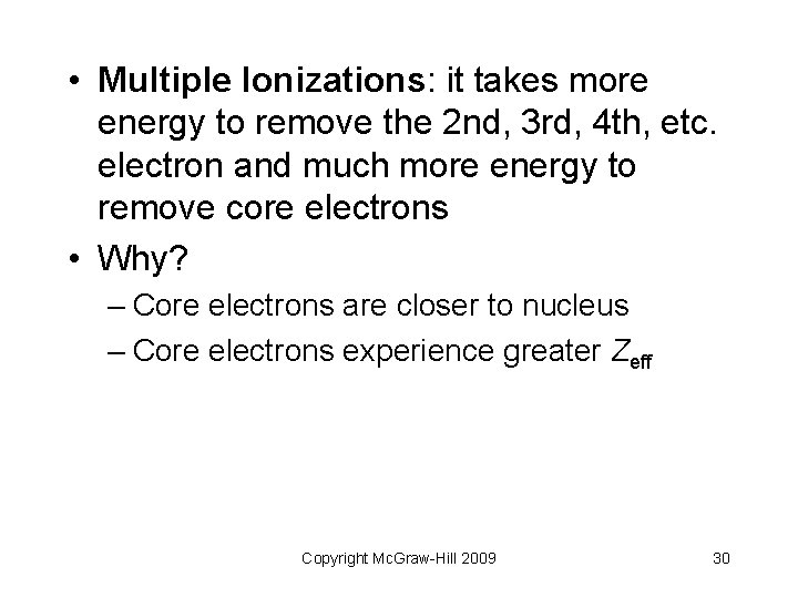  • Multiple Ionizations: it takes more energy to remove the 2 nd, 3