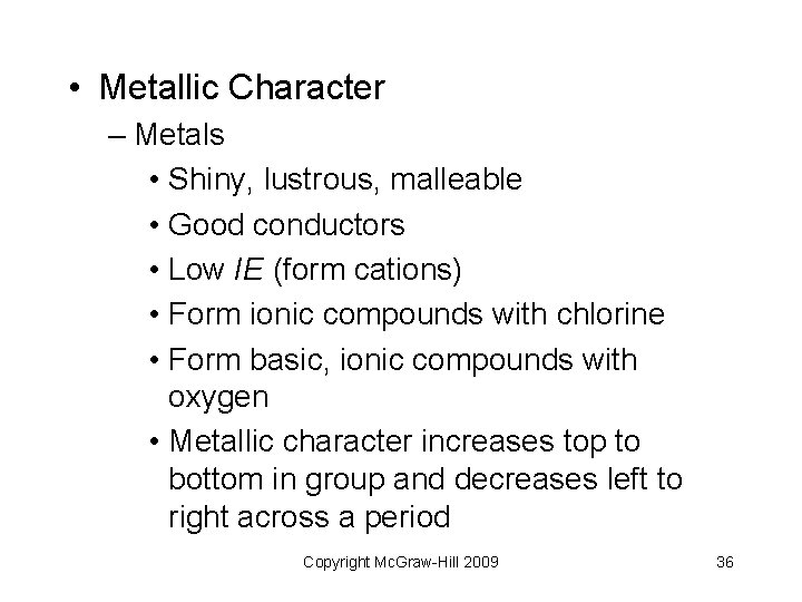  • Metallic Character – Metals • Shiny, lustrous, malleable • Good conductors •