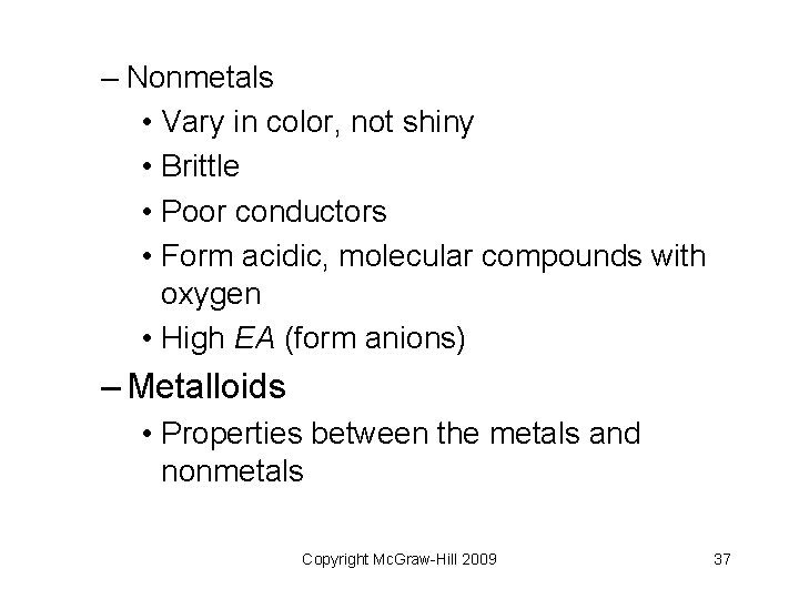 – Nonmetals • Vary in color, not shiny • Brittle • Poor conductors •