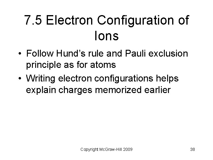 7. 5 Electron Configuration of Ions • Follow Hund’s rule and Pauli exclusion principle