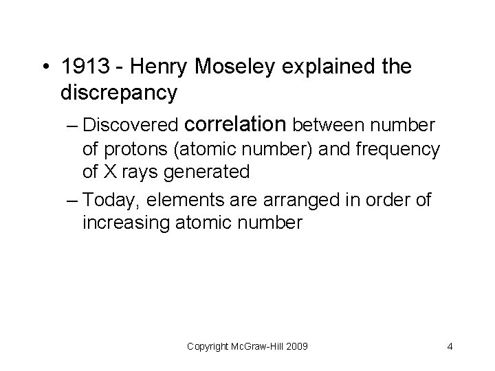  • 1913 - Henry Moseley explained the discrepancy – Discovered correlation between number
