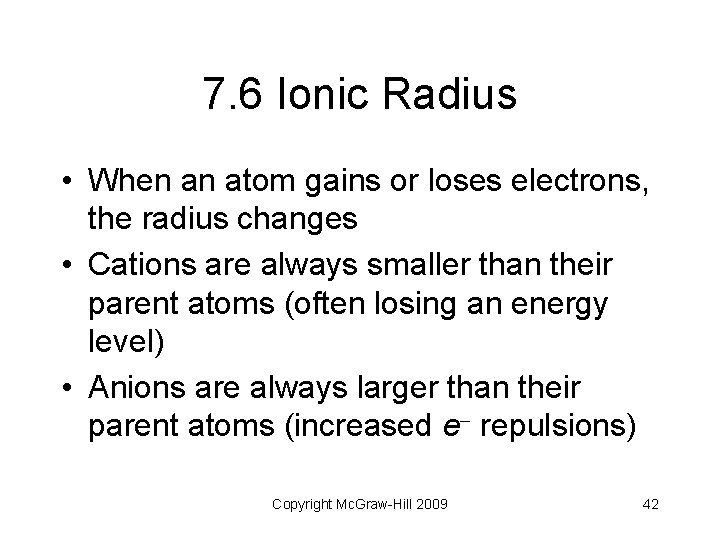 7. 6 Ionic Radius • When an atom gains or loses electrons, the radius