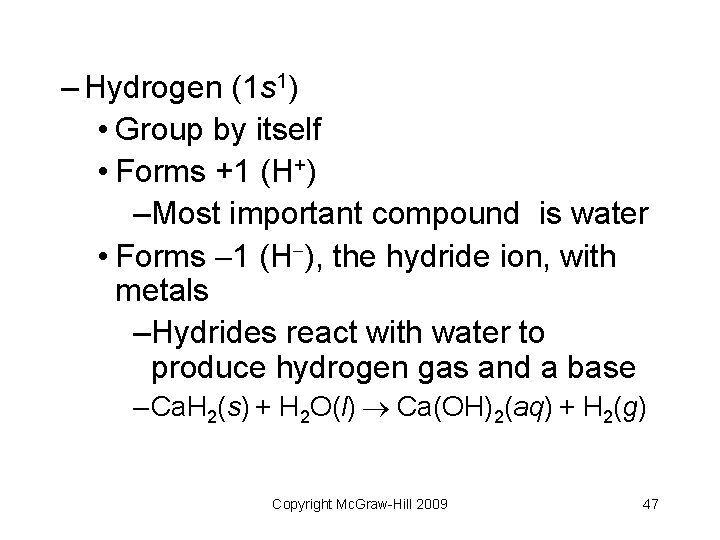 – Hydrogen (1 s 1) • Group by itself • Forms +1 (H+) –Most