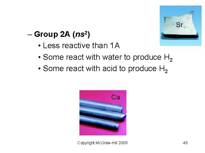 Sr – Group 2 A (ns 2) • Less reactive than 1 A •