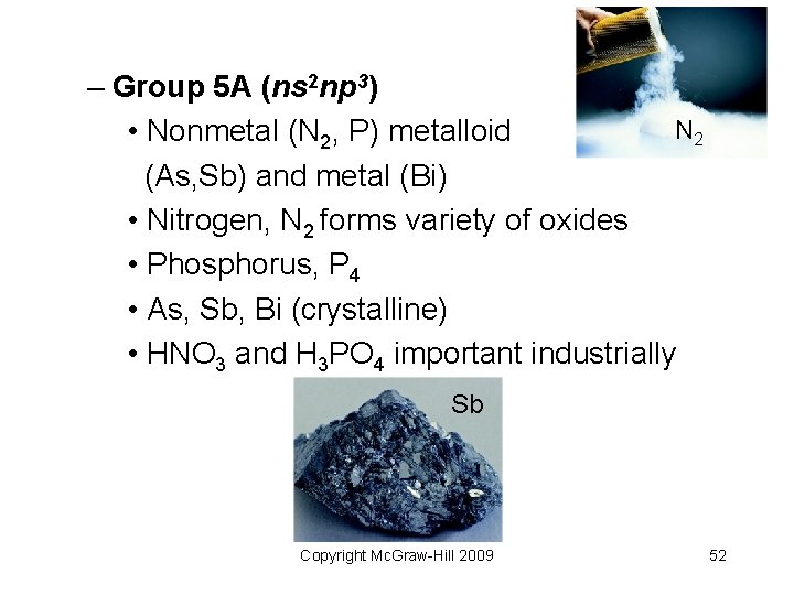 – Group 5 A (ns 2 np 3) N 2 • Nonmetal (N 2,