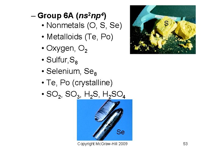 – Group 6 A (ns 2 np 4) • Nonmetals (O, S, Se) •