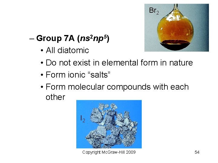 Br 2 – Group 7 A (ns 2 np 5) • All diatomic •