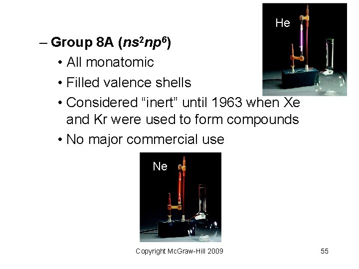 He – Group 8 A (ns 2 np 6) • All monatomic • Filled