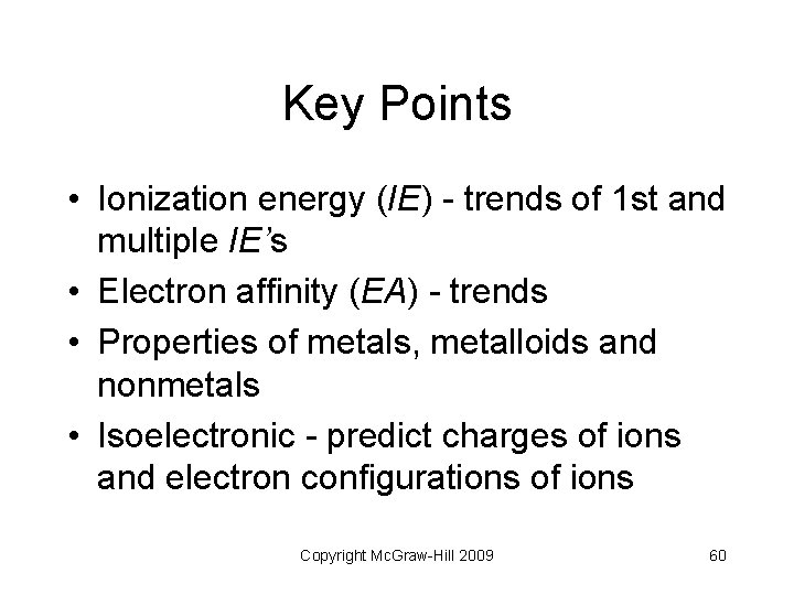 Key Points • Ionization energy (IE) - trends of 1 st and multiple IE’s