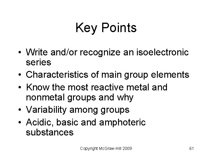 Key Points • Write and/or recognize an isoelectronic series • Characteristics of main group