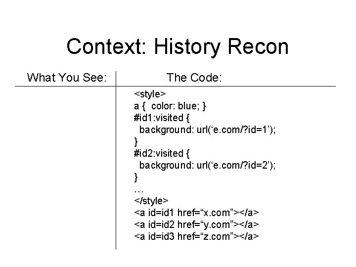 Context: History Recon What You See: The Code: <style> a { color: blue; }
