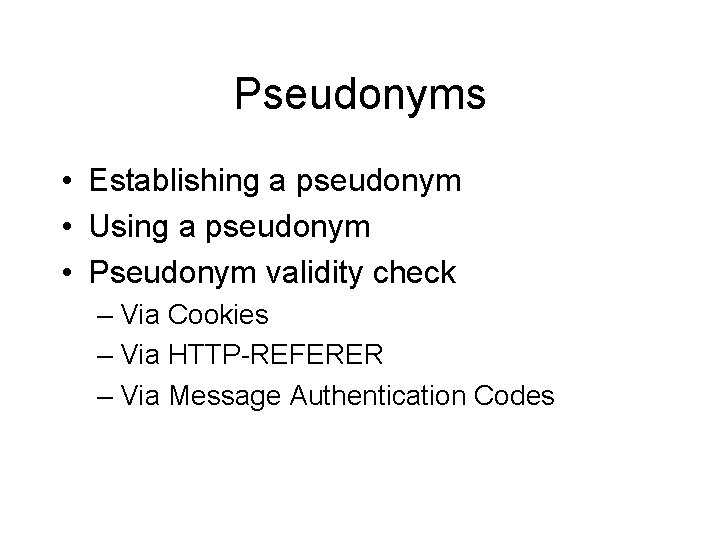 Pseudonyms • Establishing a pseudonym • Using a pseudonym • Pseudonym validity check –