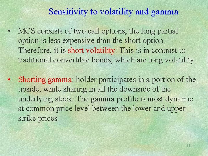 Sensitivity to volatility and gamma • MCS consists of two call options, the long