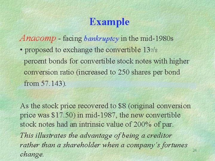 Example Anacomp - facing bankruptcy in the mid-1980 s • proposed to exchange the