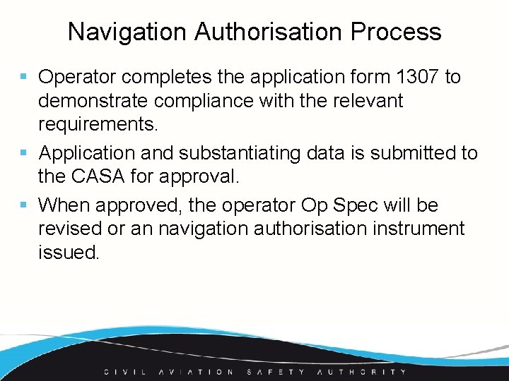 Navigation Authorisation Process § Operator completes the application form 1307 to demonstrate compliance with