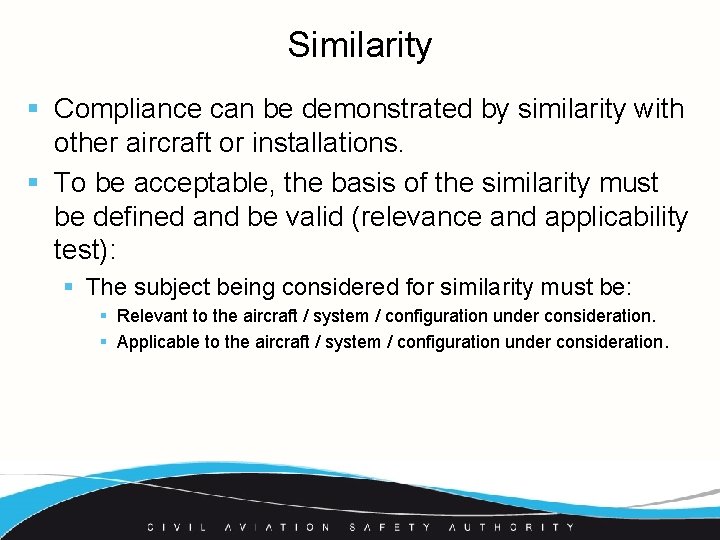 Similarity § Compliance can be demonstrated by similarity with other aircraft or installations. §