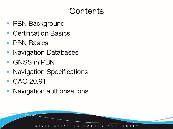 Contents § § § § PBN Background Certification Basics PBN Basics Navigation Databases GNSS